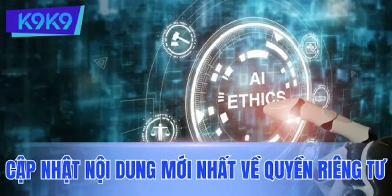 Cập nhật các thông tin mới nhất về chính sách quyền riêng tư