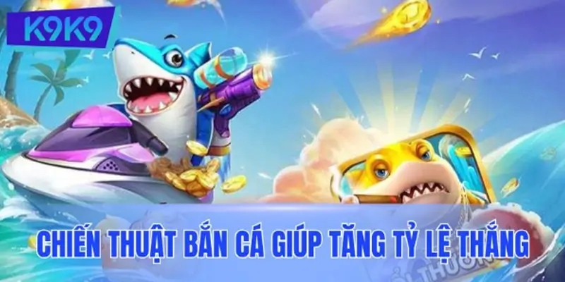 Chiến thuật bắn cá giúp tăng tỷ lệ thắng cho mọi cấp độ Chiến thuật bắn cá giúp tăng tỷ lệ thắng cho mọi cấp độ