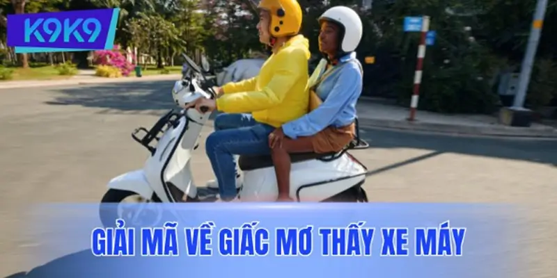 Giải mã về giấc mơ thấy xe máy
