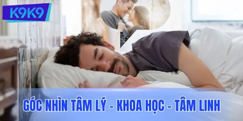 Góc nhìn tâm lý – khoa học – tâm linh khi mơ thấy người yêu Góc nhìn tâm lý – khoa học – tâm linh khi mơ thấy người yêu