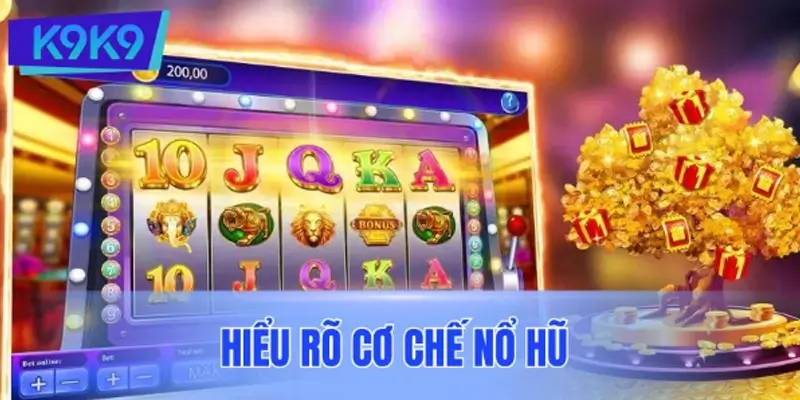 Hiểu rõ cơ chế nổ hũ để tìm ra cách săn hiệu quả nhất