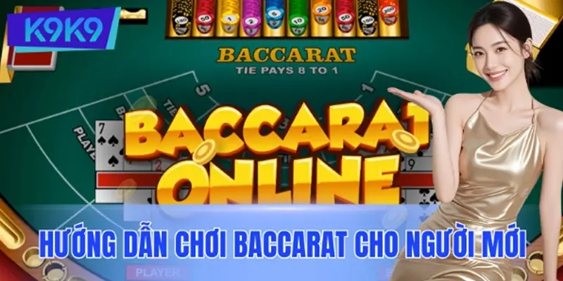 Hướng Dẫn Chơi Baccarat Cho Người Mới Tăng Cơ Hội Thắng