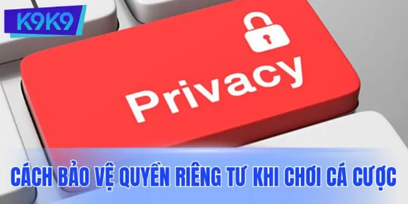 Hướng dẫn để bạn tự bảo vệ quyền riêng tư tốt hơn