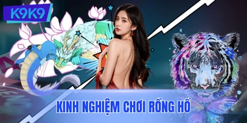 Kinh Nghiệm Chơi Rồng Hổ Luôn Có Lời: Bí Quyết Thắng Lớn