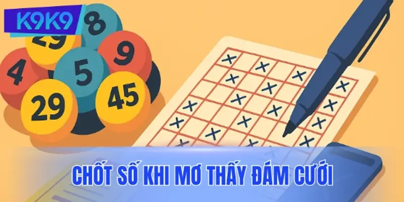 Kinh nghiệm chốt số khi mơ thấy đám cưới để tăng tỷ lệ trúng