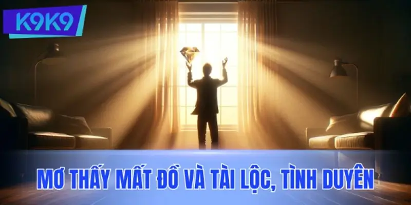 Mơ thấy mất đồ tác động ra sao đến tài lộc, tình duyên