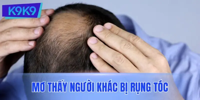 Mơ thấy người khác bị rụng tóc