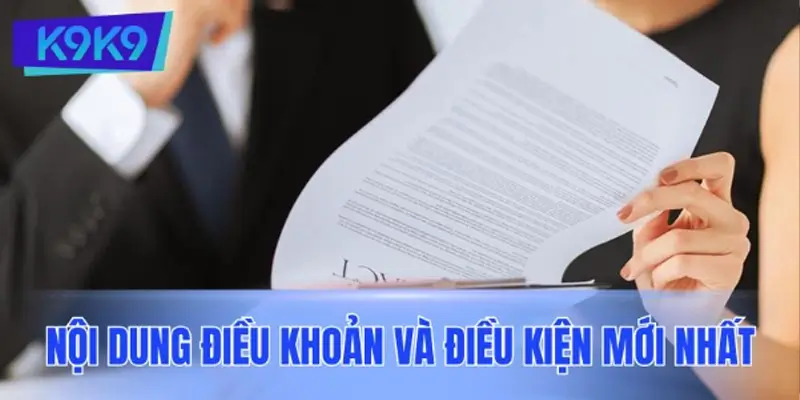 Nội dung điều khoản và điều kiện K9K9 cập nhật mới nhất 2025 Nội dung điều khoản và điều kiện K9K9 cập nhật mới nhất 2025