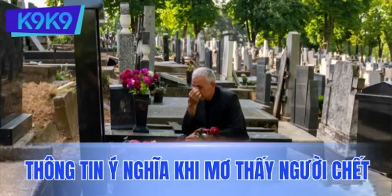 Thông tin ý nghĩa khi mơ thấy người chết