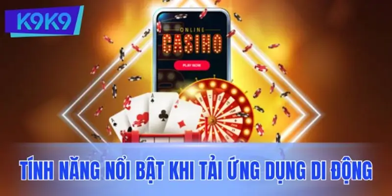 Tính năng nổi bật khi bet thủ tải ứng dụng di động