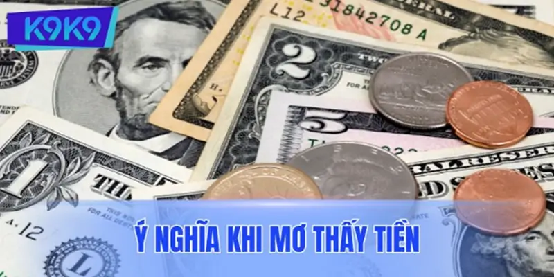 Ý nghĩa khi mơ thấy tiền